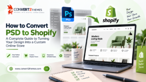 PSD to Shopify: A Complete Guide to Turning Your Design Into a Custom Online Store